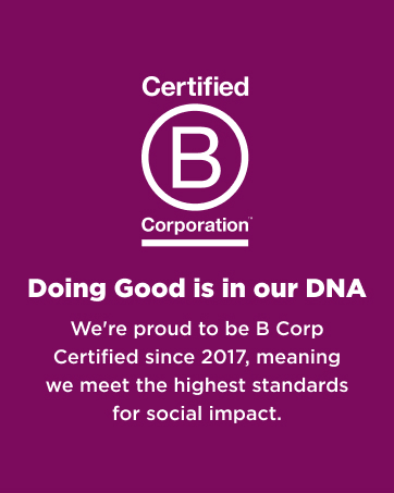 Doing Good is in our DNA. We&amp;#39;re proud to be B Corp Certified since 2017.